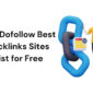 50+ Dofollow Best Backlinks Sites List for Free